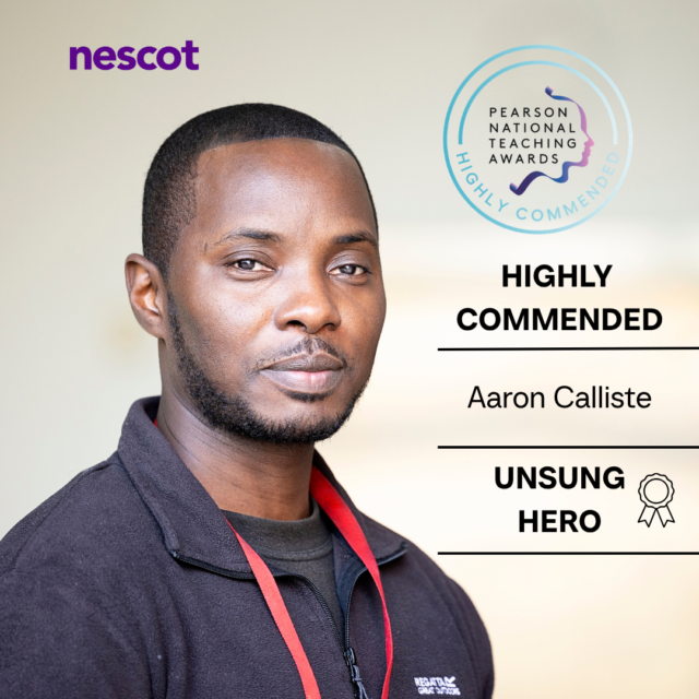 A headshot of a person wearing a dark fleece jacket and red lanyard against a softly blurred indoor background. The Nescot logo appears in the top left corner. On the right, a Pearson National Teaching Awards "Highly Commended" badge is displayed. The text reads: "HIGHLY COMMENDED", "Aaron Calliste", and "UNSUNG HERO", alongside a ribbon award icon. The layout highlights recognition in the Unsung Hero category.